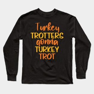 Turkey Trotters Gonna Turkey Trot Thanksgiving Trot Race Long Sleeve T-Shirt